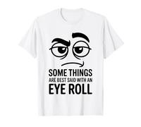 Certaines Choses sont Mieux Dites avec Eye Roll, Une Blague Amusante sur Le Sarcasme T-Shirt
