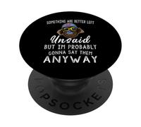 Certaines Choses sont Mieux laissées Non Dites mais Je suis Probablement PopSockets PopGrip Adhésif