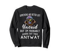 Certaines Choses sont Mieux laissées Non Dites mais Je suis Probablement Sweatshirt