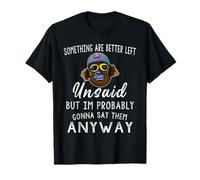 Certaines Choses sont Mieux laissées Non Dites mais Je suis Probablement T-Shirt