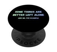 Certaines Choses sont Mieux laissées seules, comme Moi, par Exemple, C'est drôle PopSockets PopGrip Adhésif