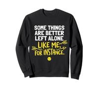 Certaines Choses sont Mieux laissées seules, comme Moi, par Exemple, C'est drôle Sweatshirt