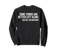Certaines Choses sont Mieux laissées seules comme Moi, par Exemple Sweatshirt