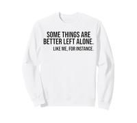 Certaines Choses sont Mieux laissées seules comme Moi, par Exemple Sweatshirt