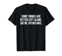 Certaines Choses sont Mieux laissées seules, comme Moi par Exemple T-Shirt