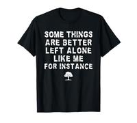 Certaines Choses sont Mieux laissées seules comme Moi, par Exemple T-Shirt