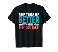 Certaines Choses sont Mieux laissées seules comme Moi par Exemple T-Shirt