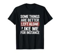 Certaines Choses sont Mieux laissées seules comme Moi par Exemple T-Shirt