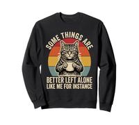 Certaines Choses Valent Mieux être laissées seules, comme Moi, par Exemple Cat Sweatshirt