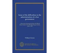 Certaines des difficultés dans l'administration d'un gouvernement libre : un discours prononcé devant le Rhode Island Alpha de la Phi Beta Kappa Society, 8 juillet 1851