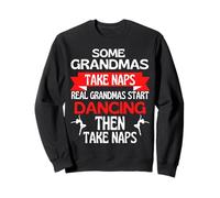 Certaines Grand-mères Font la Sieste. De Vraies mamies commencent à Danser Sweatshirt