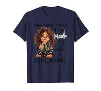 Certaines Mamans jurent trop Que C'est Moi, Je suis des Mamans T-Shirt