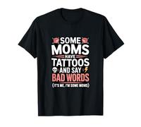 Certaines Mamans Ont des Tatouages et Disent de Mauvais Mots Maman Tatouage T-Shirt