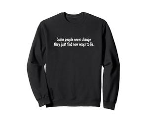 Certaines Personnes ne changent jamais, Elles trouvent Juste de Nouvelles façons de mentir Sweatshirt
