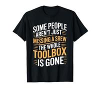 Certaines Personnes ne manquent Pas Juste Une vis The Toolbox is Gone T-Shirt