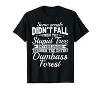 Certaines Personnes ne sont Pas tombées de l'arbre Stupide qu'elles traînaient T-Shirt