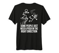Certaines Personnes Ont Besoin de Pousser dans la Bonne T-Shirt Haut de Gamme