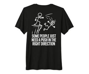 Certaines Personnes Ont Besoin de Pousser dans la Bonne T-Shirt Haut de Gamme