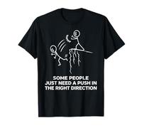 Certaines Personnes Ont Juste Besoin d'une poussée dans la Bonne Direction drôle T-Shirt