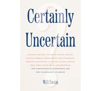 Certainly Uncertain: The Limitations of Knowledge and the Uncertainty of Belief