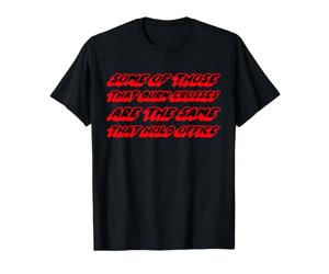 Certains de Ceux Qui brûlent des Croix sont identiques à Ceux Qui tiennent Le Bureau T-Shirt Graphique avec Valeur