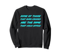Certains de Ceux Qui brûlent des Croix sont Les mêmes Que Ceux Qui tiennent Leur Bureau Sweatshirt