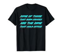 Certains de Ceux Qui brûlent des Croix sont Les mêmes Que Ceux Qui tiennent Leur Bureau T-Shirt