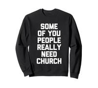Certains d'entre Vous Ont Vraiment Besoin de l'église - Religieux catholique Sweatshirt