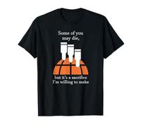 Certains d'entre Vous Peuvent Mourir mais C'est Un Sacrifice Que Je suis prêt à Faire T-Shirt