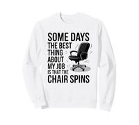 Certains Jours, ce qu'il y a de Mieux dans Mon Travail, C'est Que la Chaise Tourne Sweatshirt