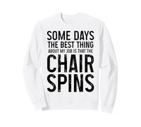 Certains Jours, ce qu'il y a de Mieux dans Mon Travail, C'est Que la Chaise Tourne Sweatshirt