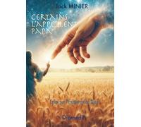 Certains l'appellent Papa: Essai sur l'existence de Dieu