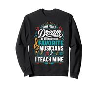 Certains rêvent de Rencontrer Leurs Musiciens préférés Que Je Viens d'enseigner aux miens Sweatshirt