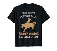 Certains Sports Jouent avec des Ballons, l'équitation Bronc Les nécessite T-Shirt Graphique avec Valeur