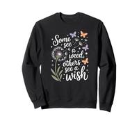 Certains voient Une Mauvaise Herbe, d'autres voient Un Souhait Fleur de Pissenlit Sweatshirt