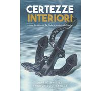 Certezze Interiori: Come funziona la fede e come attivarla