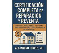 Certificación completa de reparación y reventa: estrategias, herramientas y sistemas probados para tener éxito en la reventa de propiedades.