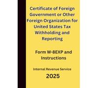 Certificate of Foreign Government or Other Foreign Organization for United States Tax Withholding and Reporting: Form W-8EXP and Instructions 2025