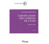 Certification des comptes de l'état - Finances et comptes publics Finances et comptes publics - exercice 2014 - Cour Des Comptes - Documentation Francaise - broché - Etude