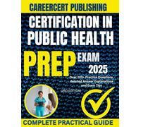 CERTIFICATION IN PUBLIC HEALTH EXAM PREP 2025: Over 205+ Practice Questions, detailed Answer Explanations and Exam Tips {2ND EDITION}