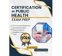 Certification in Public Health Exam prep 2026: 270+ Up-to-date questions, Comprehensive answers and Expert tips