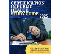 CERTIFICATION IN PUBLIC HEALTH STUDY GUIDE 2025: 295+ practice questions, expert answer insights, and exam- winning strategies