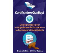 Certification Qualiopi: Guide pratique pour les Organismes de Formation et les Formateurs indépendants