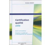 Certification qualité utile : Sortir du formalisme - Recentrer la qualité sur le développement de l'entreprise