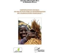 Certification sociale : un pas de plus vers la modernisation de l'agriculture familiale ? - Amadou Moustapha Beye - L'harmattan - broché - Essai