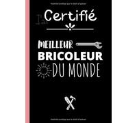 Certifié meilleur bricoleur du monde: Carnet de notes original pour bricoleur - cahier d'écriture super bricoleur - idéal pour un anniversaire, une ... pour Noël | 100 pages au format 7*10 pouces