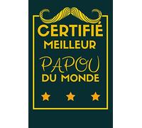 Certifié Meilleur Papou du Monde: idee cadeau homme cadeau fete des peres original , anniversaire papa cadeau , Carnet de Notes ligné et journal intime drole humour papou