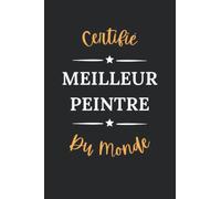 Certifié meilleur Peintre du monde: Carnet de notes Peintre humour - 110 pages lignées - métier homme cadeau Peintre original