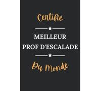Certifié meilleur prof d'escalade du monde: Carnet de notes prof d'escalade humour - 110 pages lignées - cadeau professeur d'escalade original
