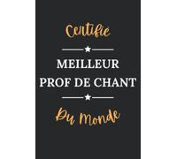Certifié meilleure prof de chant du monde: Carnet de notes prof de chant humour - 110 pages lignées - homme métier cadeau professeur chant original